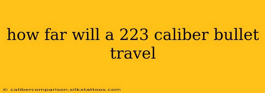 how far will a 223 caliber bullet travel