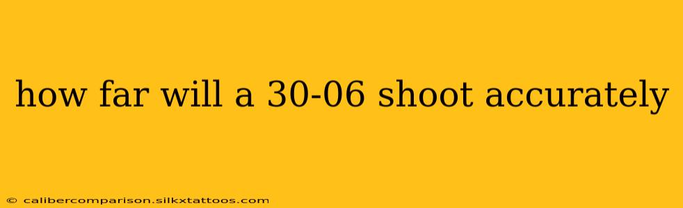 how far will a 30-06 shoot accurately