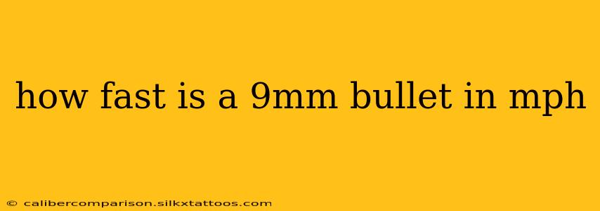 how fast is a 9mm bullet in mph