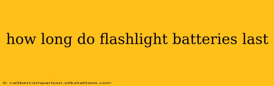 how long do flashlight batteries last