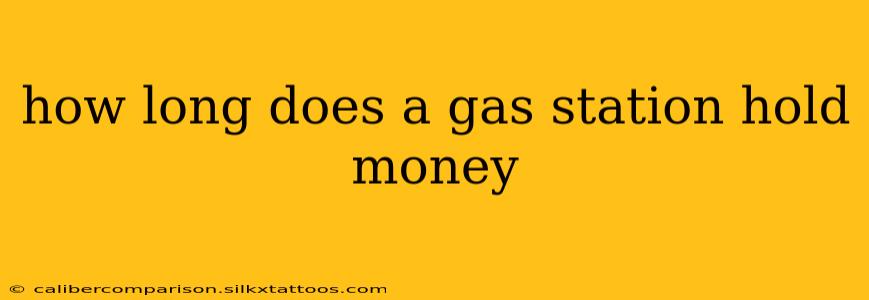 how long does a gas station hold money