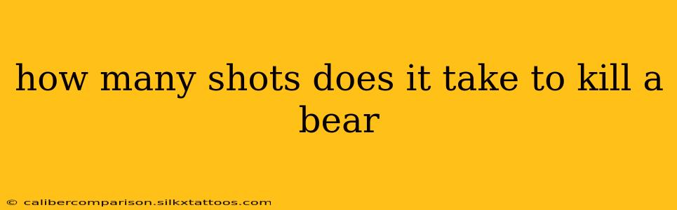 how many shots does it take to kill a bear