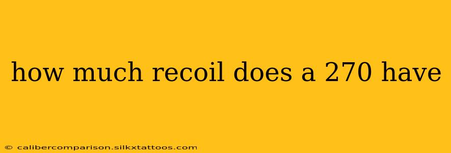 how much recoil does a 270 have