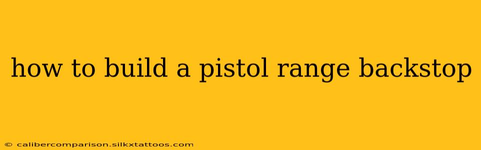 how to build a pistol range backstop