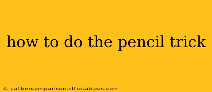 how to do the pencil trick