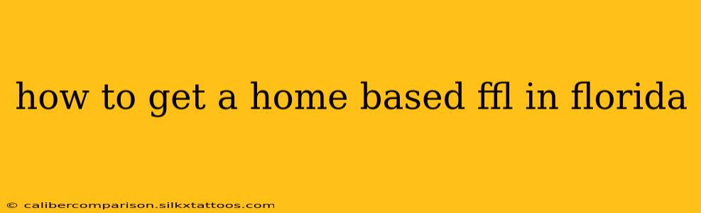 how to get a home based ffl in florida