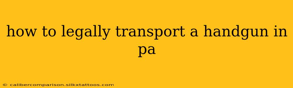 how to legally transport a handgun in pa