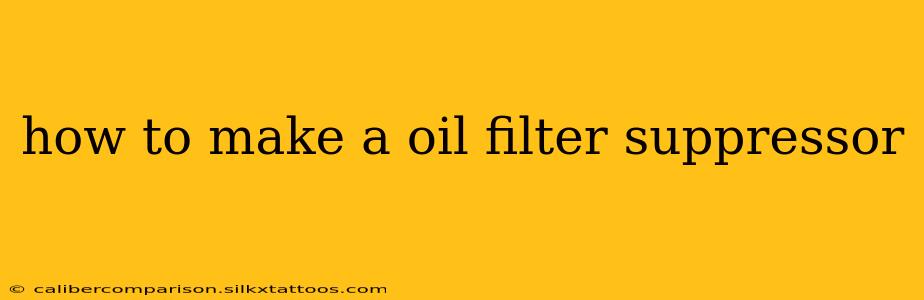 how to make a oil filter suppressor