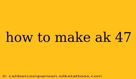 how to make ak 47