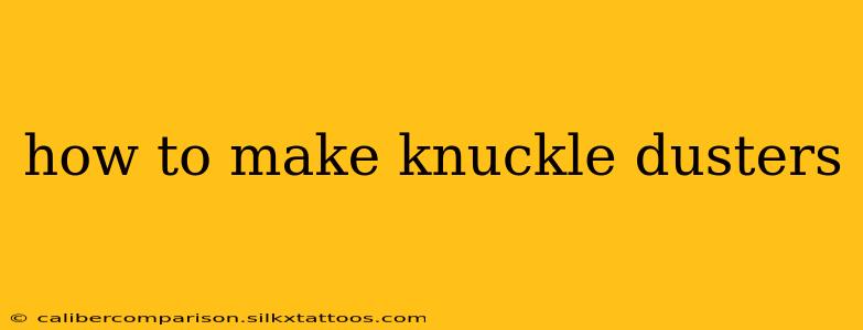 how to make knuckle dusters