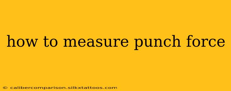 how to measure punch force