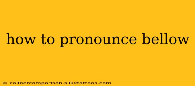 how to pronounce bellow