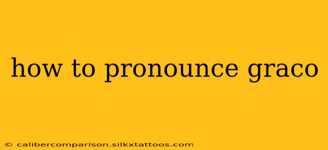 how to pronounce graco