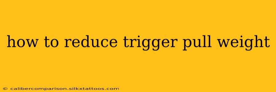 how to reduce trigger pull weight