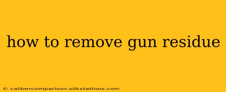 how to remove gun residue