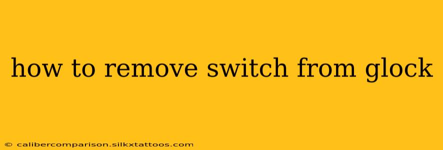 how to remove switch from glock