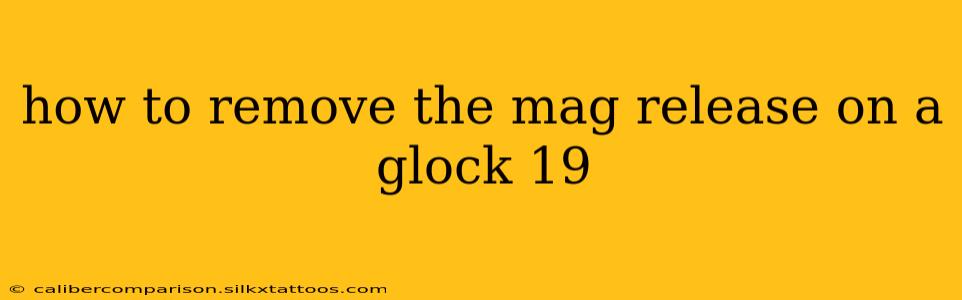 how to remove the mag release on a glock 19