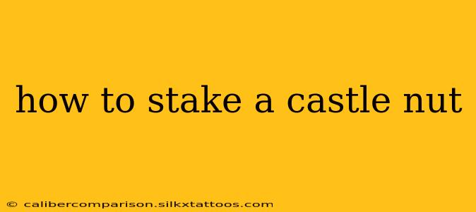 how to stake a castle nut