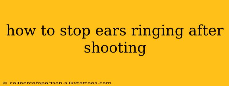 how to stop ears ringing after shooting