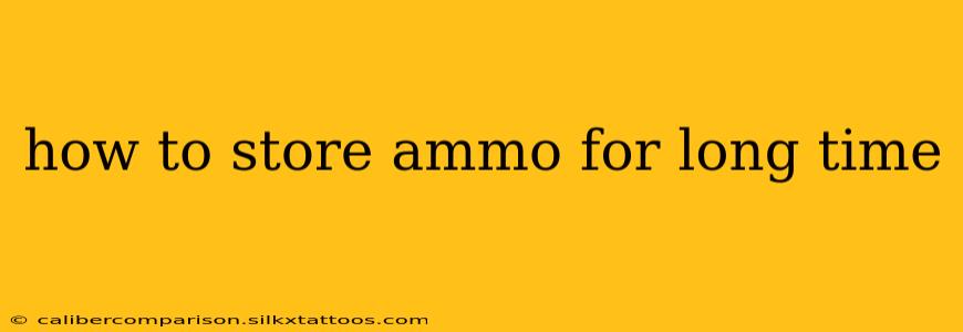 how to store ammo for long time