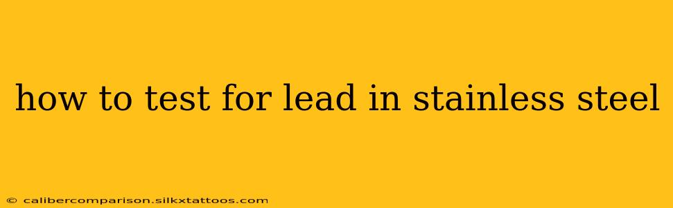 how to test for lead in stainless steel