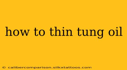 how to thin tung oil