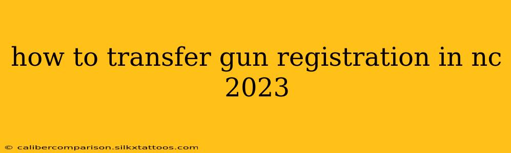 how to transfer gun registration in nc 2023