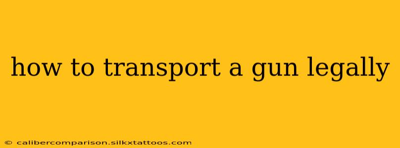 how to transport a gun legally