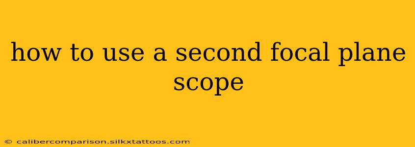 how to use a second focal plane scope