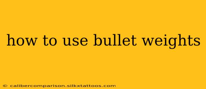 how to use bullet weights