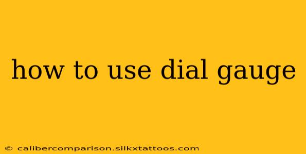 how to use dial gauge