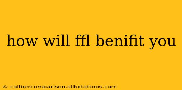 how will ffl benifit you