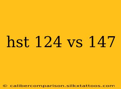 hst 124 vs 147