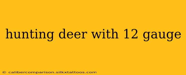 hunting deer with 12 gauge