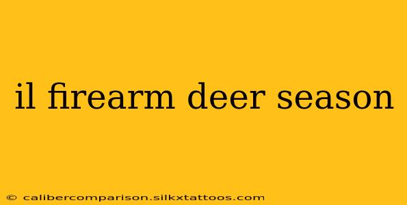 il firearm deer season