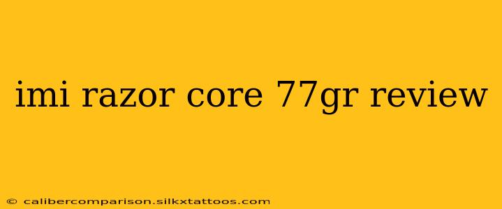 imi razor core 77gr review