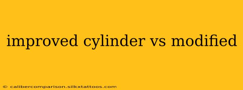 improved cylinder vs modified