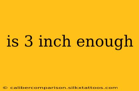 is 3 inch enough