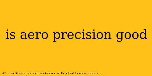 is aero precision good