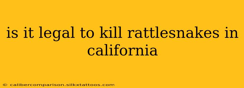 is it legal to kill rattlesnakes in california