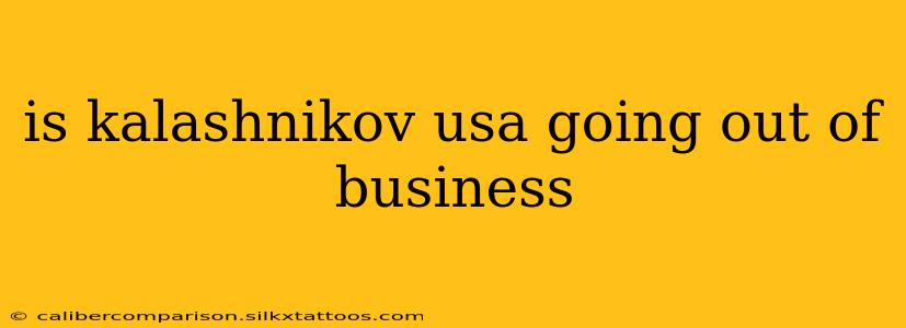 is kalashnikov usa going out of business