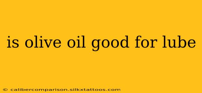 is olive oil good for lube