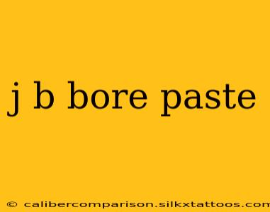 j b bore paste