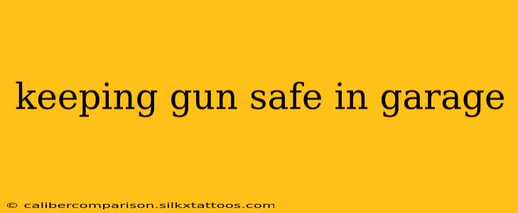 keeping gun safe in garage