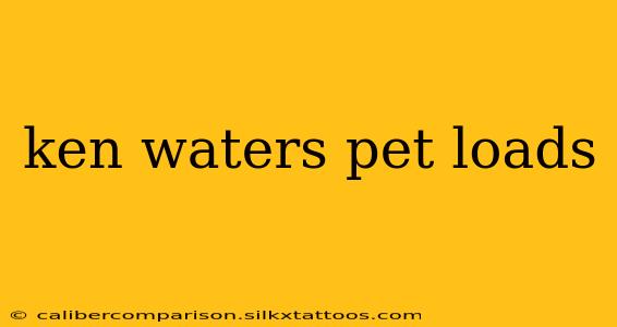 ken waters pet loads