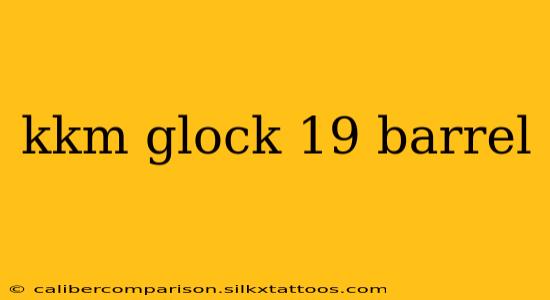 kkm glock 19 barrel