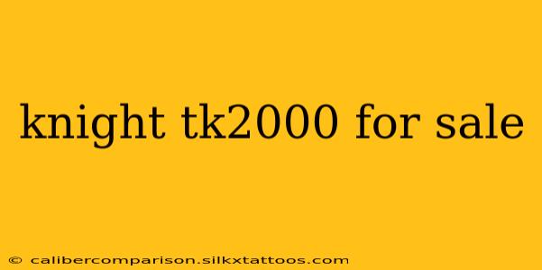 knight tk2000 for sale