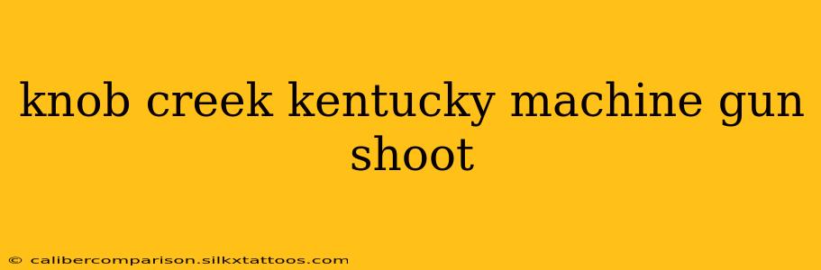 knob creek kentucky machine gun shoot