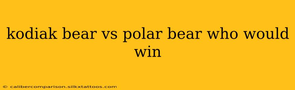 kodiak bear vs polar bear who would win