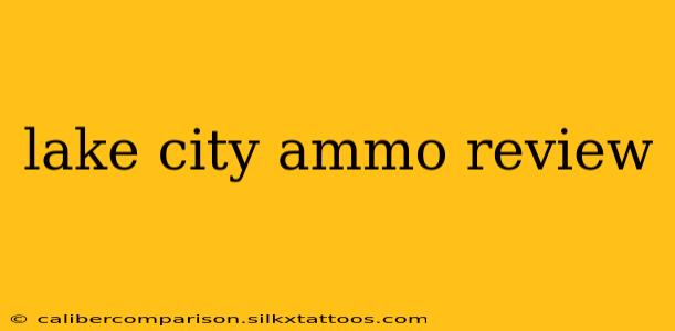 lake city ammo review